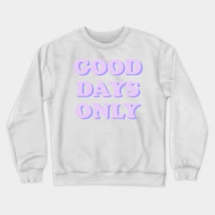 GOOD DAYS ONLY 🔆 Crewneck Sweatshirt